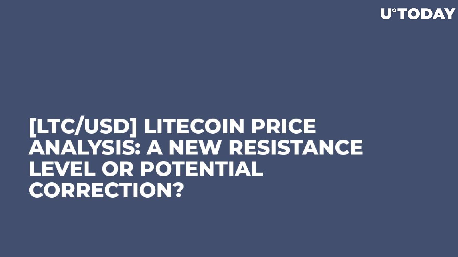 [LTC/USD] Litecoin Price Analysis: A new Resistance Level or Potential Correction?