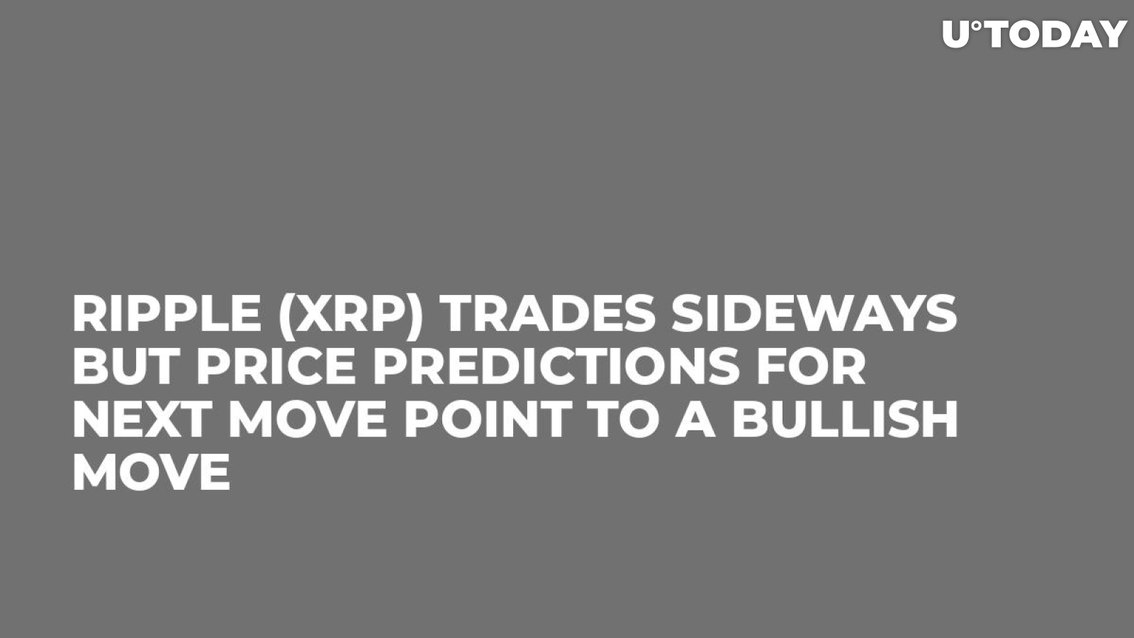 Ripple (XRP) Trades Sideways but Price Predictions for Next Move Point to a Bullish Move