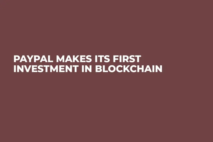 PayPal Makes Its First Investment in Blockchain