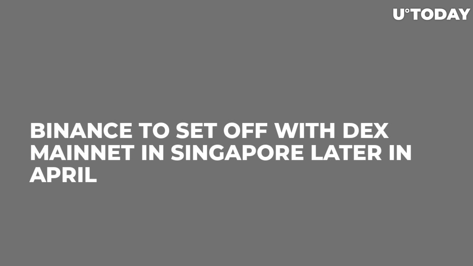 Binance to Set Off with DEX Mainnet in Singapore Later in April