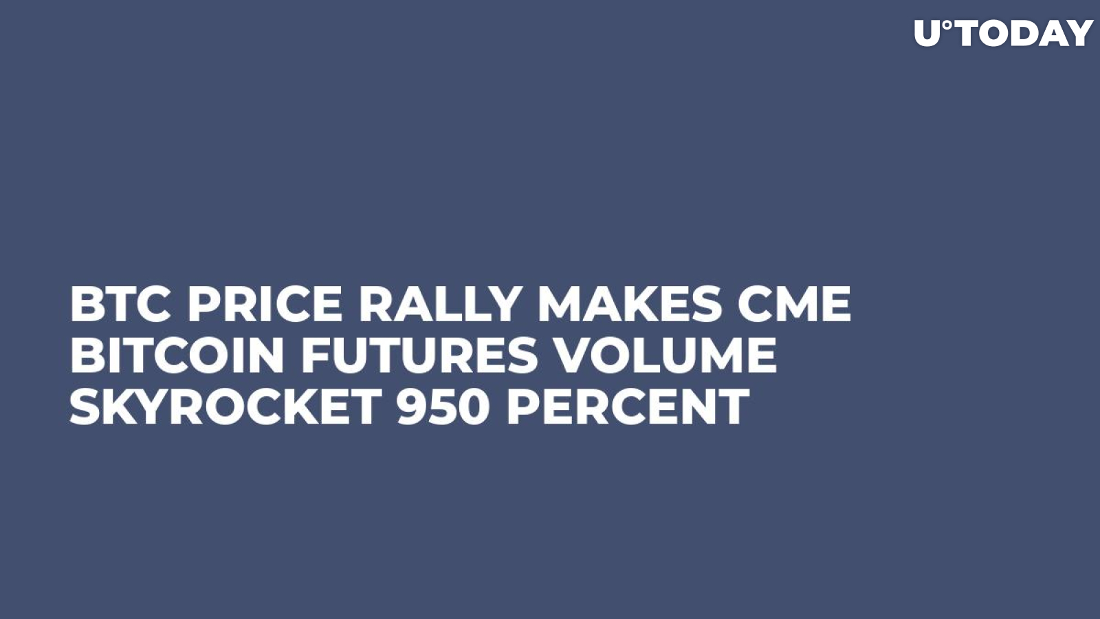 BTC Price Rally Makes CME Bitcoin Futures Volume Skyrocket 950 Percent 