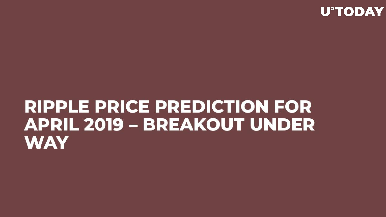 Ripple Price Prediction for April 2019 – Breakout Under Way
