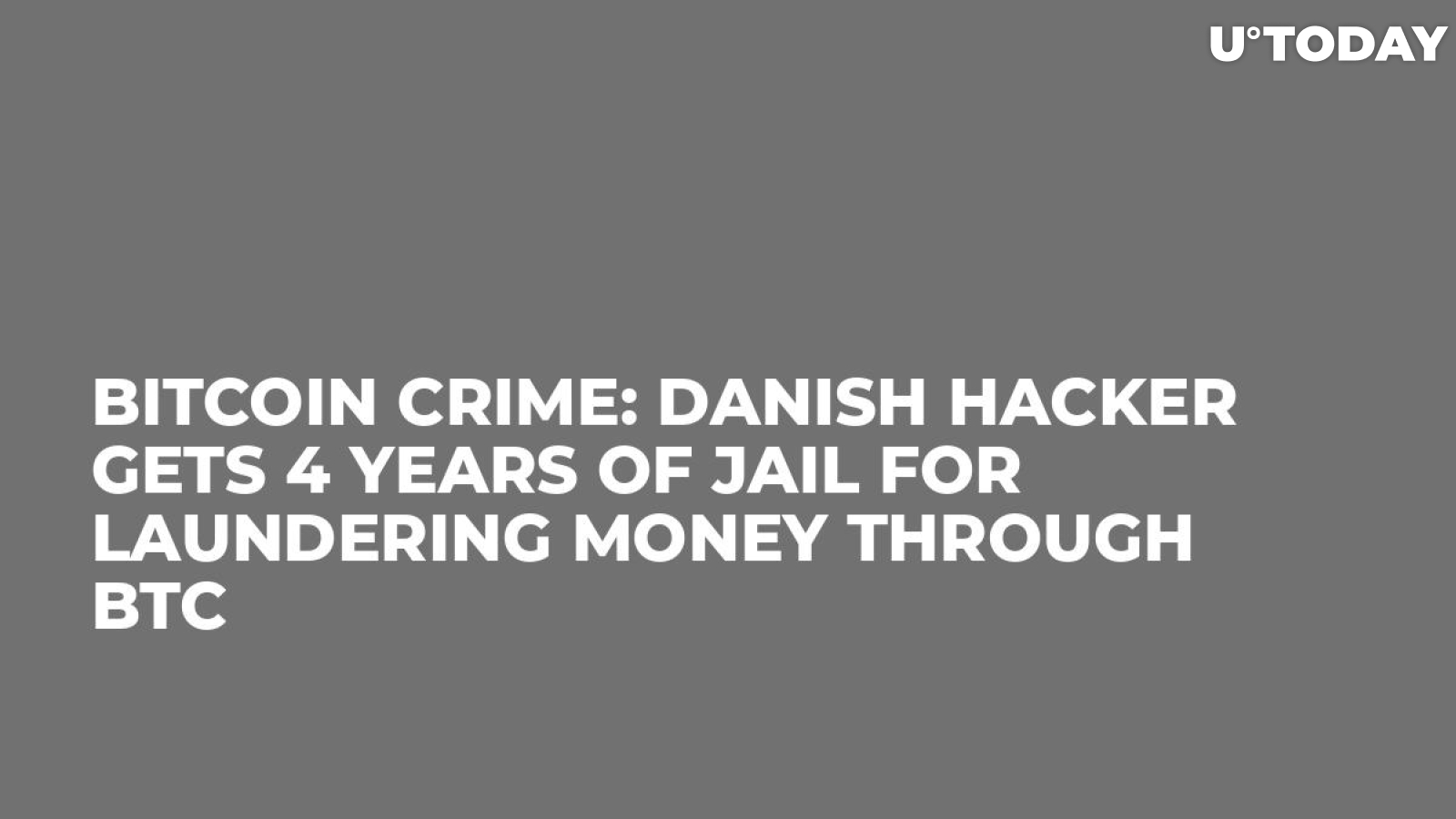 Bitcoin Crime: Danish Hacker Gets 4 Years of Jail for Laundering Money Through BTC