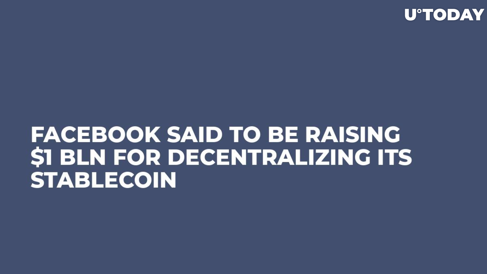 Facebook Said to Be Raising $1 Bln for Decentralizing Its Stablecoin