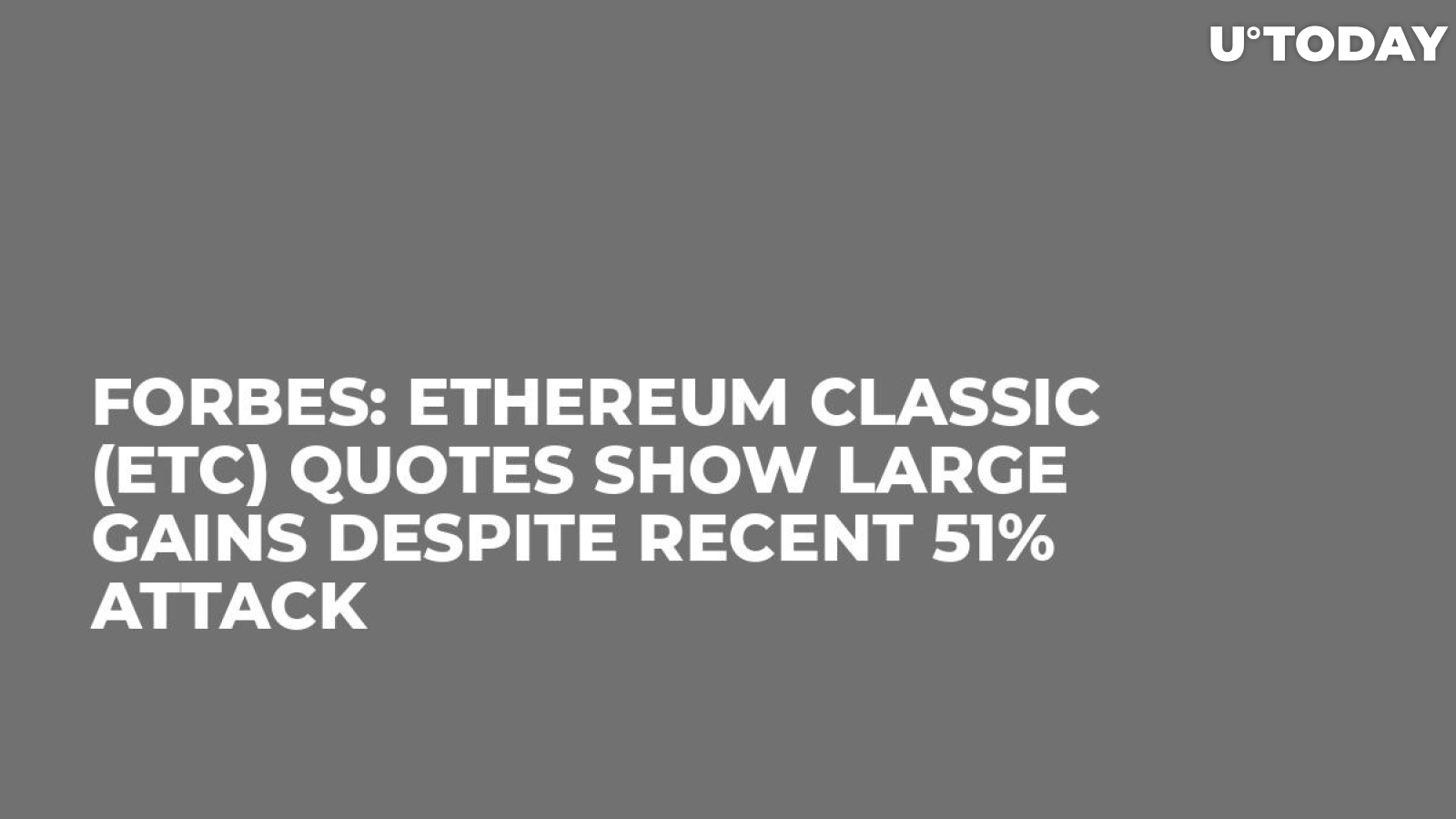 Forbes: Ethereum Classic (ETC) Quotes Show Large Gains Despite Recent 51% Attack