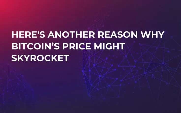Here's Another Reason Why Bitcoin’s Price Might Skyrocket
