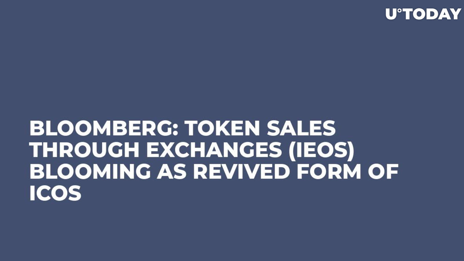 Bloomberg: Token Sales Through Exchanges (IEOs) Blooming as Revived Form of ICOs