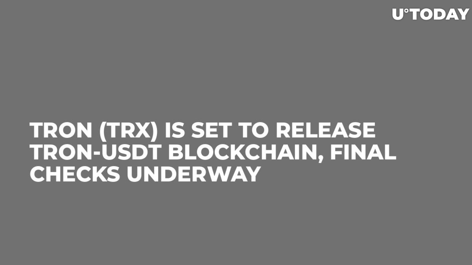 Tron (TRX) Is Set to Release TRON-USDT Blockchain, Final Checks Underway