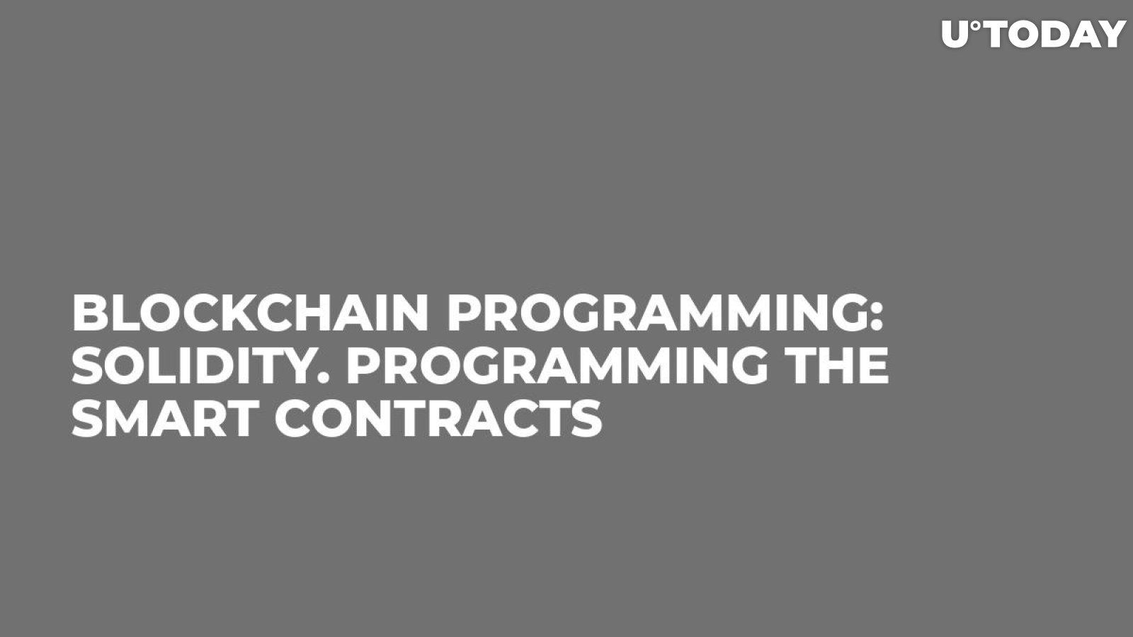 Blockchain Programming: Solidity. Programming the Smart Contracts