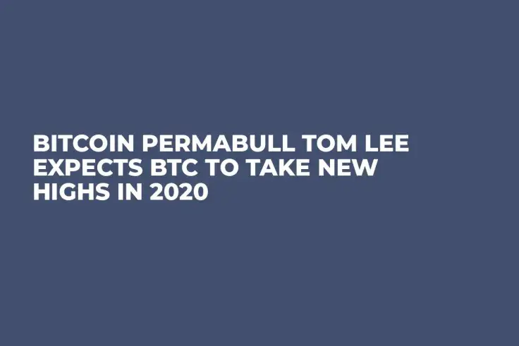 Bitcoin Permabull Tom Lee Expects BTC to Take New Highs in 2020