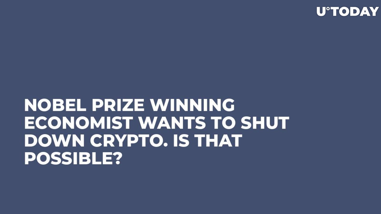 Nobel Prize Winning Economist Wants to Shut Down Crypto. Is That Possible?