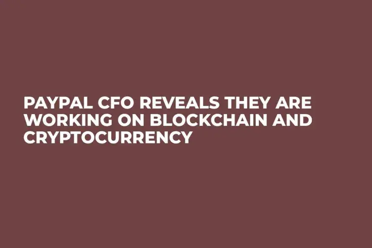 PayPal CFO Reveals They Are Working on Blockchain and Cryptocurrency