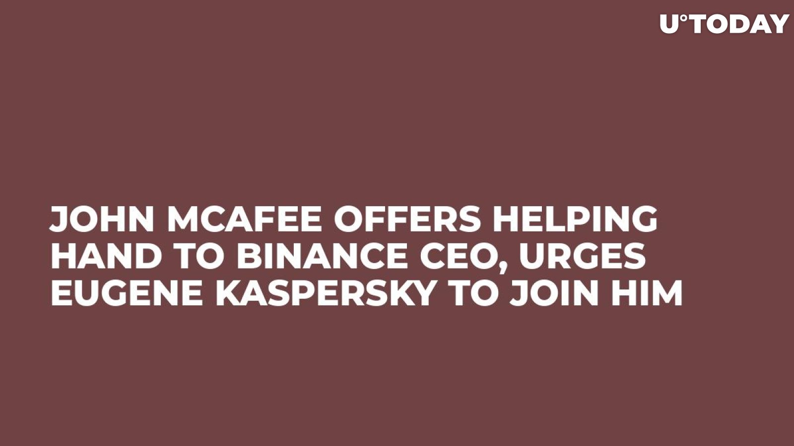 John McAfee Offers Helping Hand to Binance CEO, Urges Eugene Kaspersky to Join Him