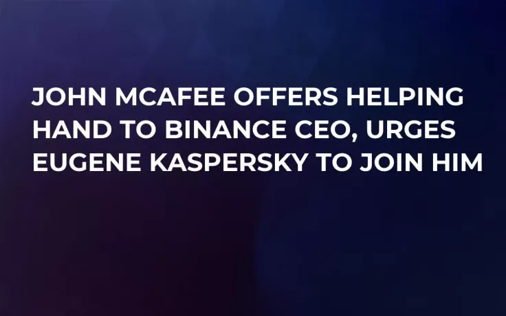 John McAfee Offers Helping Hand to Binance CEO, Urges Eugene Kaspersky to Join Him