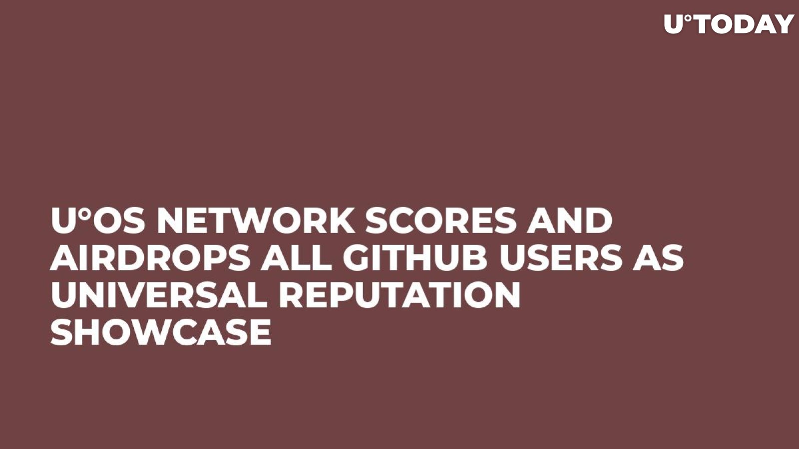 U°OS Network Scores and Airdrops All GitHub Users as Universal Reputation Showcase