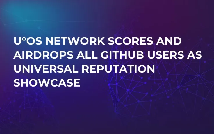 U°OS Network Scores and Airdrops All GitHub Users as Universal Reputation Showcase