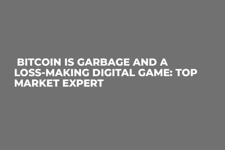 Bitcoin Is Garbage and a Loss-Making Digital Game: Top Market Expert