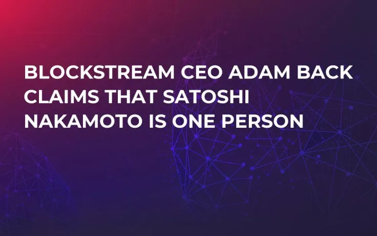 Blockstream CEO Adam Back Claims That Satoshi Nakamoto Is One Person