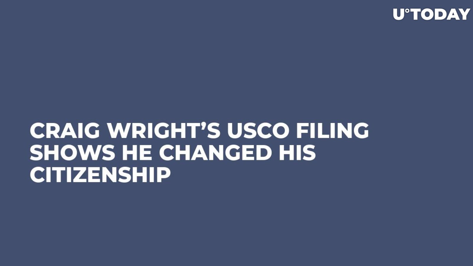 Craig Wright’s USCO Filing Shows He Changed His Citizenship
