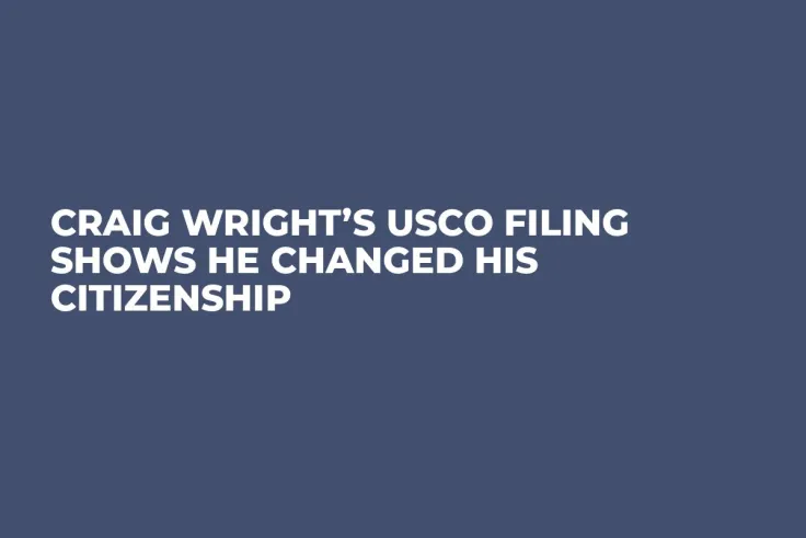 Craig Wright’s USCO Filing Shows He Changed His Citizenship
