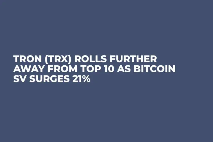 Tron (TRX) Rolls Further Away from Top 10 as Bitcoin SV Surges 21%