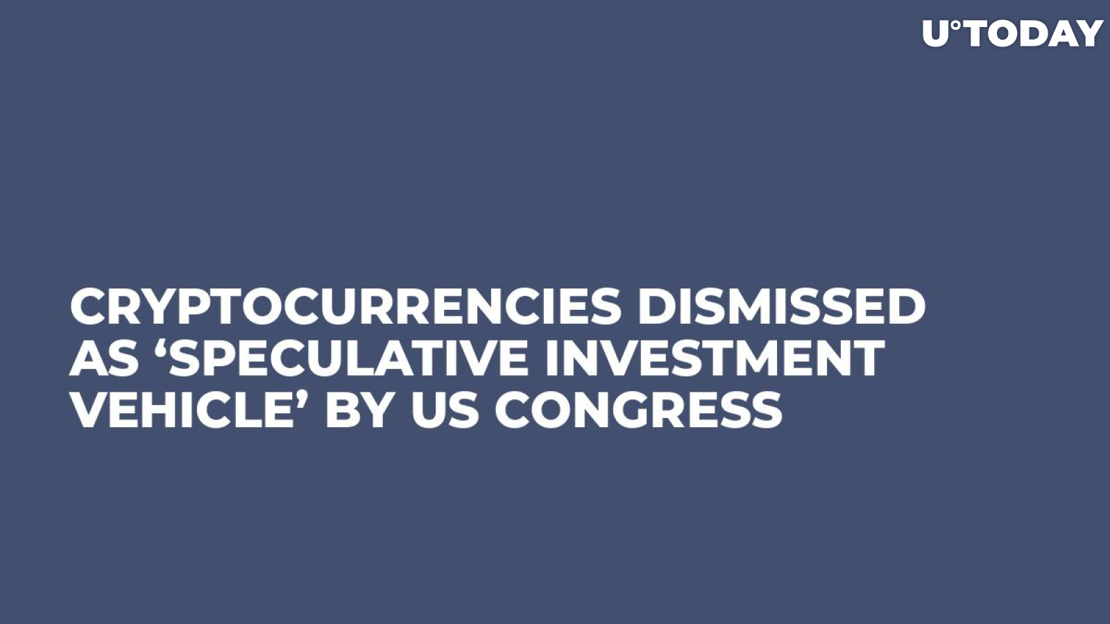 Cryptocurrencies Dismissed as ‘Speculative Investment Vehicle’ by US Congress