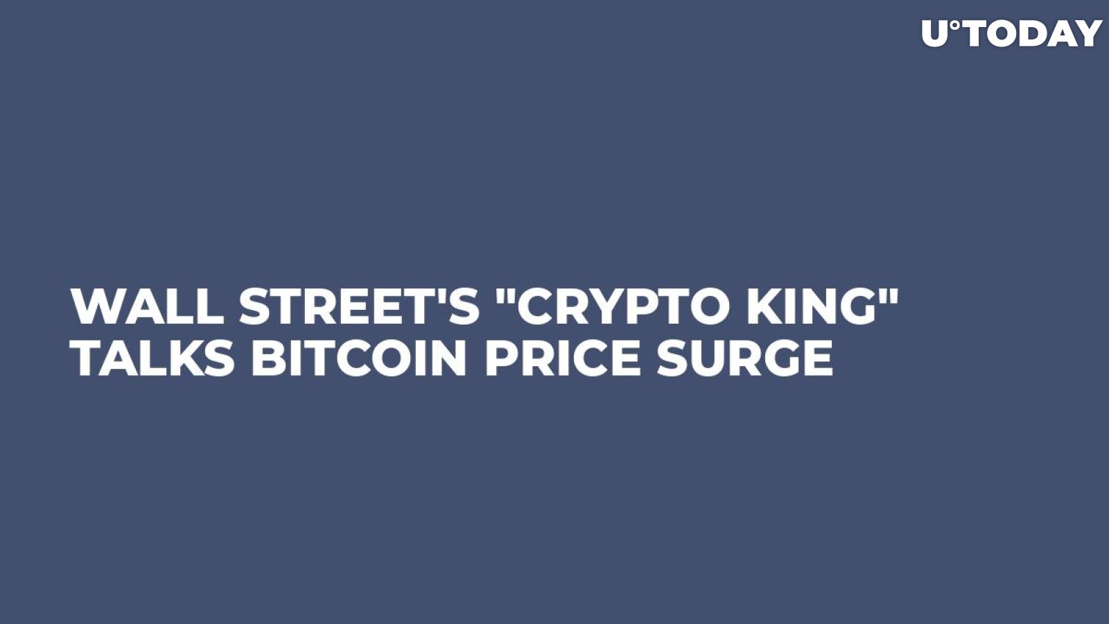 Wall Street's "Crypto King" Talks Bitcoin Price Surge