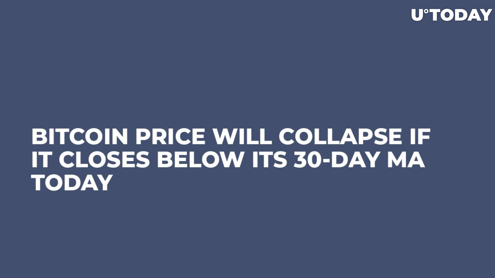 Bitcoin Price Will Collapse If It Closes Below Its 30-Day MA Today