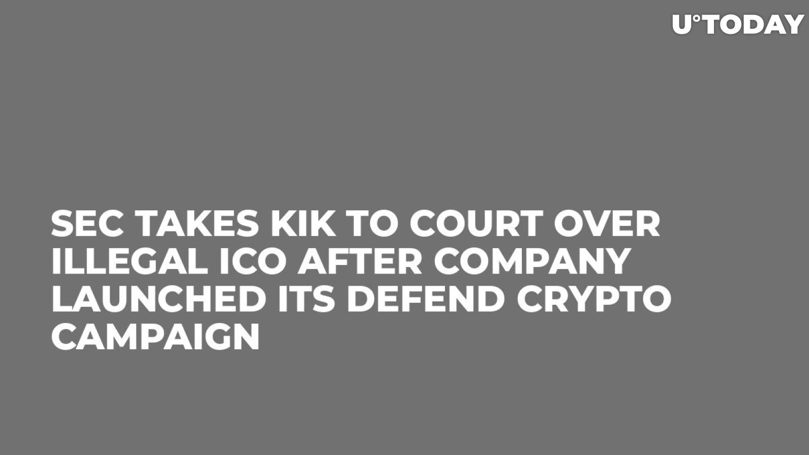 SEC Takes Kik to Court over Illegal ICO After Company Launched Its Defend Crypto Campaign