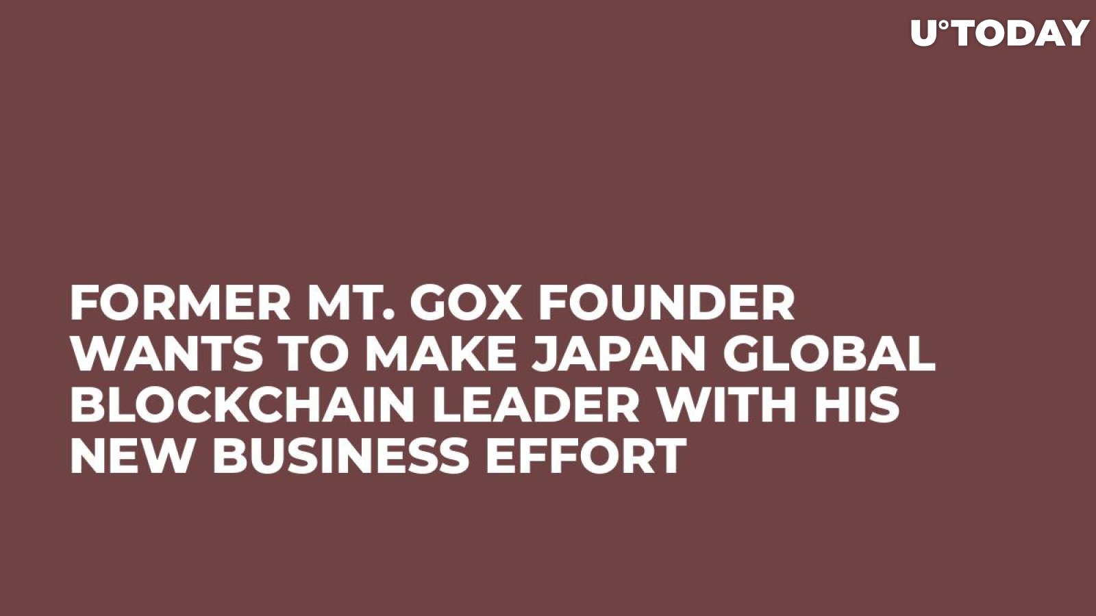 Former Mt. Gox Founder Wants to Make Japan Global Blockchain Leader with His New Business Effort