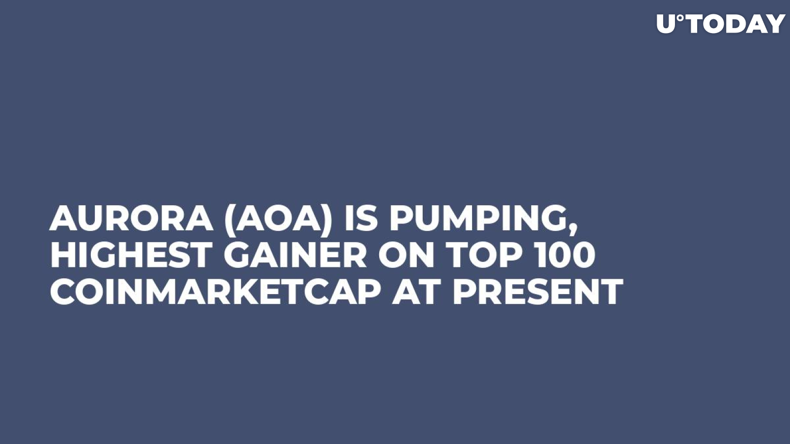 Aurora (AOA) Is Pumping, Highest Gainer on Top 100 CoinMarketCap at Present