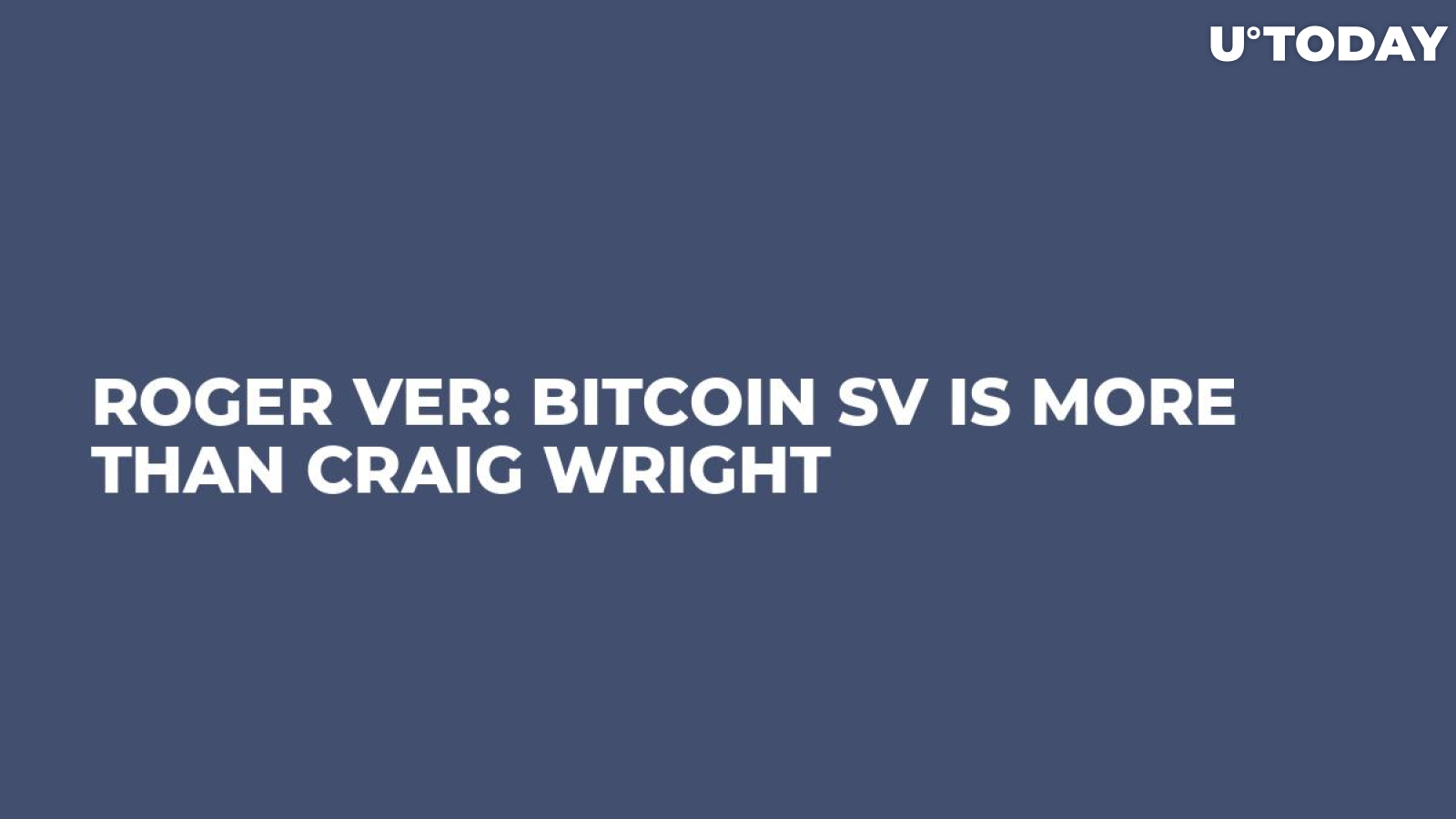 Roger Ver: Bitcoin SV Is More Than Craig Wright