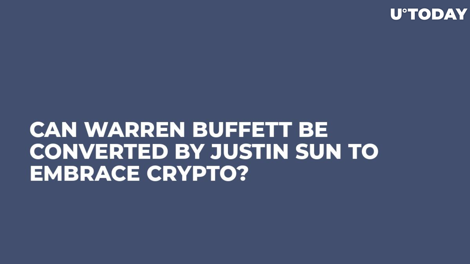 Can Warren Buffett Be Converted by Justin Sun to Embrace Crypto?