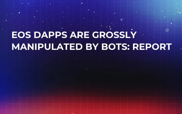 EOS dApps Are Grossly Manipulated by Bots: Report