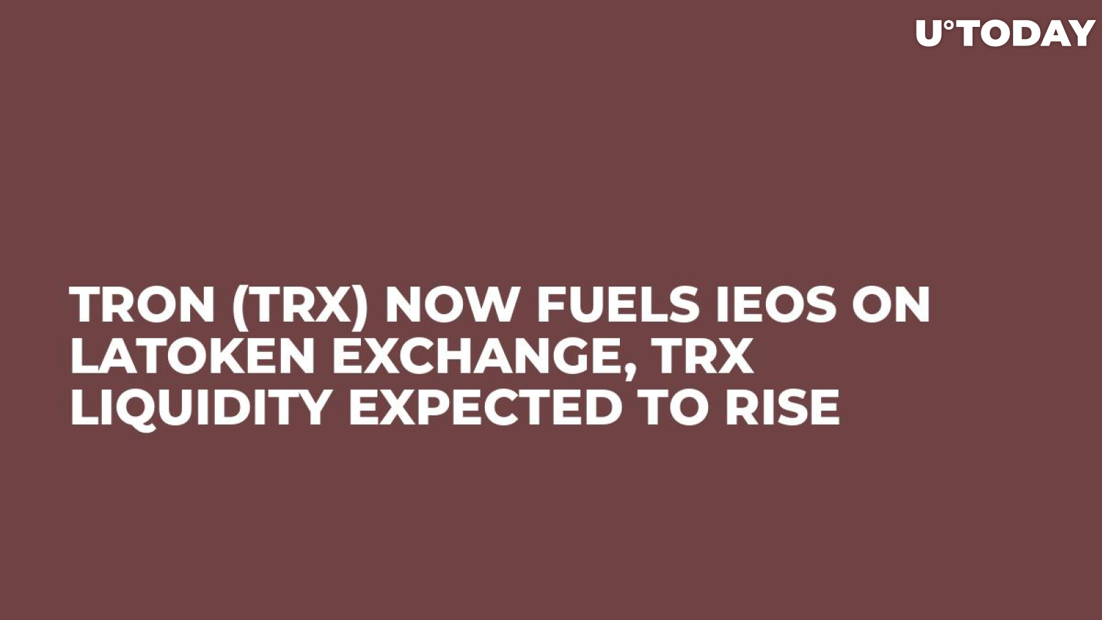 Tron (TRX) Now Fuels IEOs on Latoken Exchange, TRX Liquidity Expected to Rise