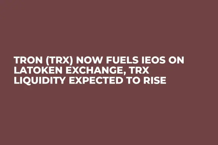 Tron (TRX) Now Fuels IEOs on Latoken Exchange, TRX Liquidity Expected to Rise
