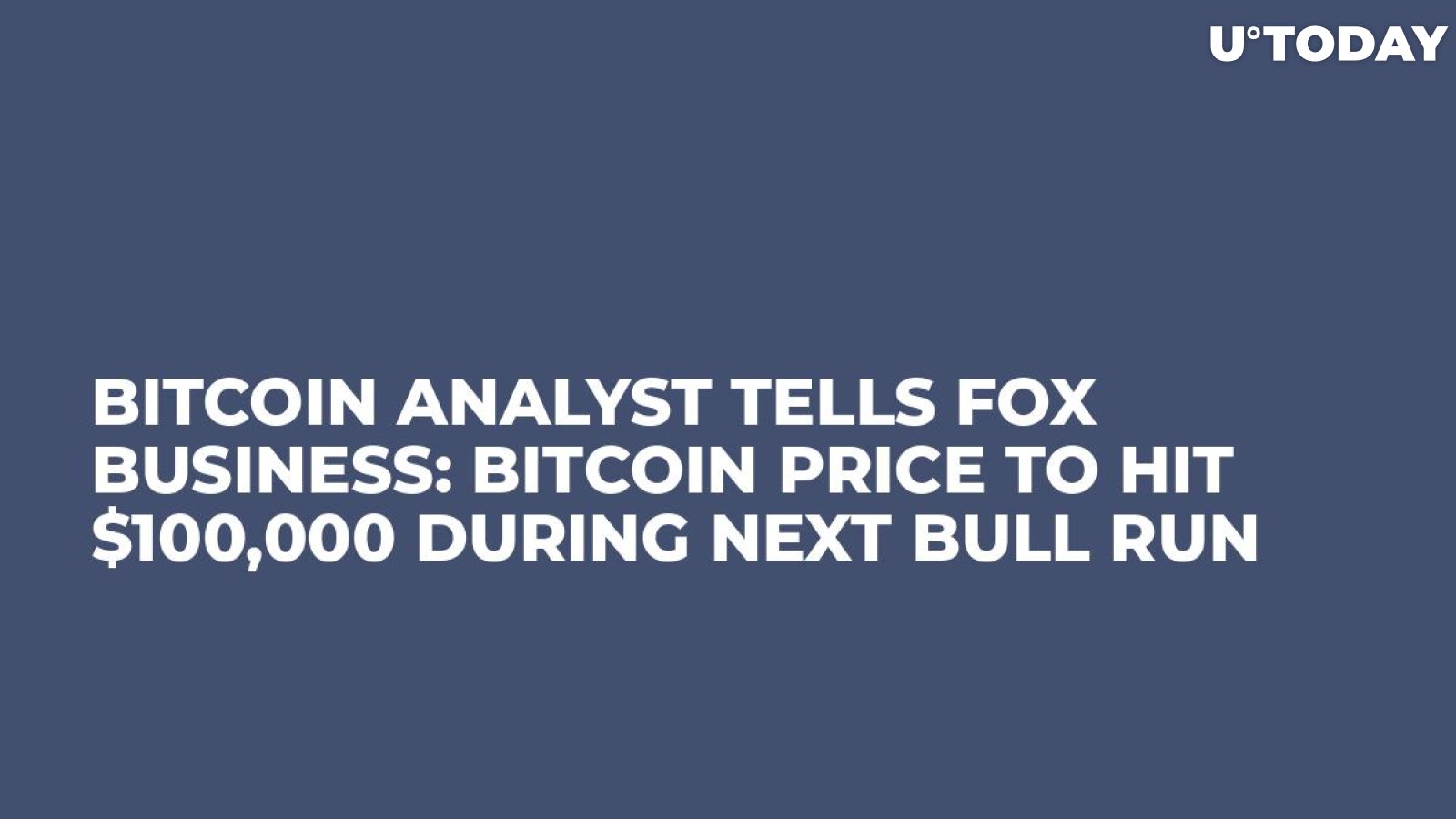 Bitcoin Analyst Tells Fox Business: Bitcoin Price to Hit $100,000 During Next Bull Run