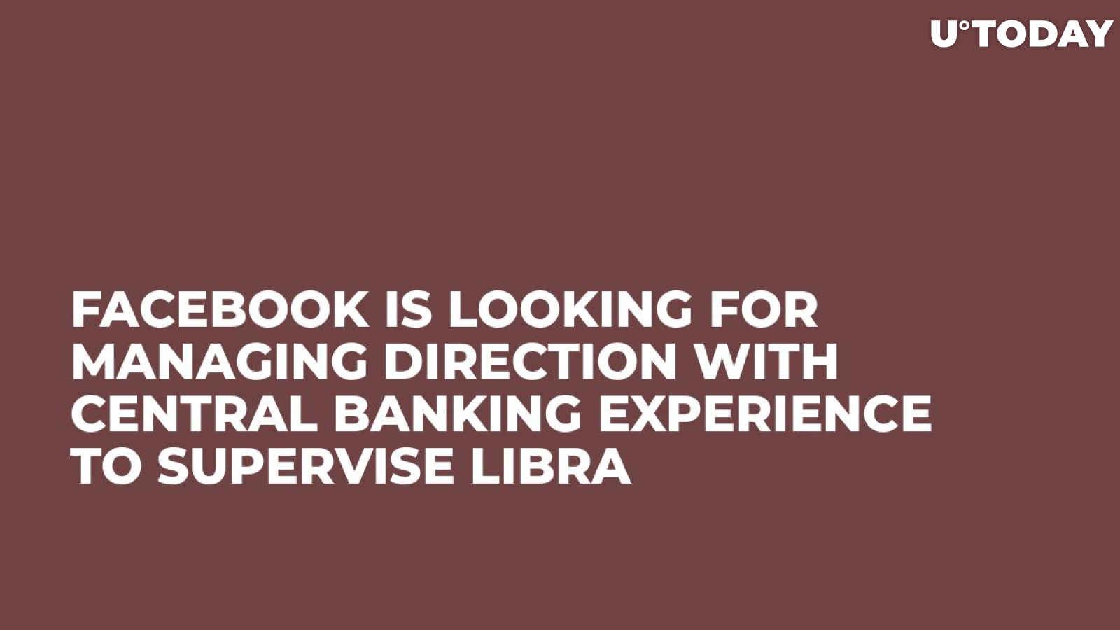 Facebook Is Looking for Managing Direction with Central Banking Experience to Supervise Libra