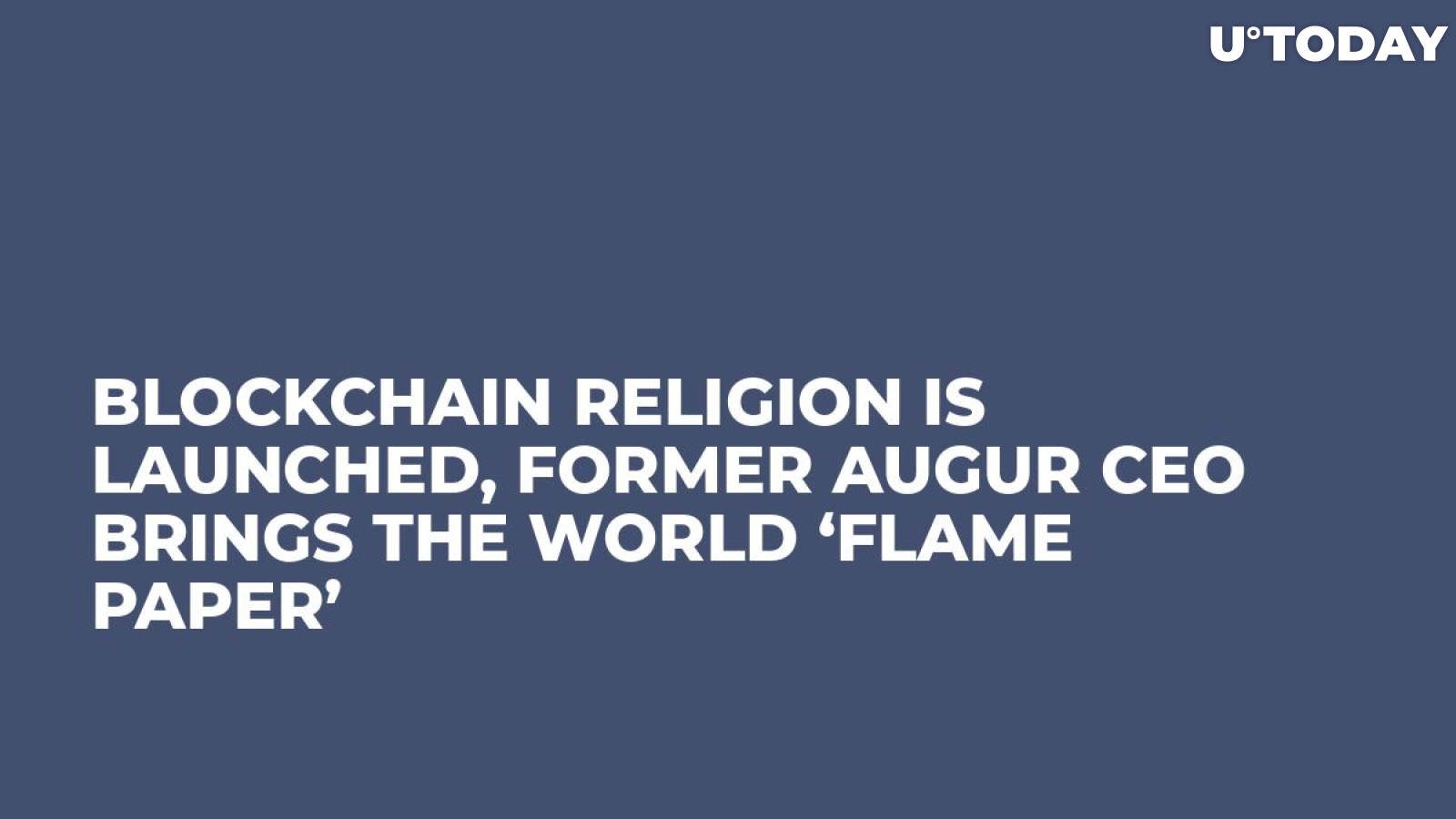Blockchain Religion Is Launched, Former Augur CEO Brings the World ‘Flame Paper’
