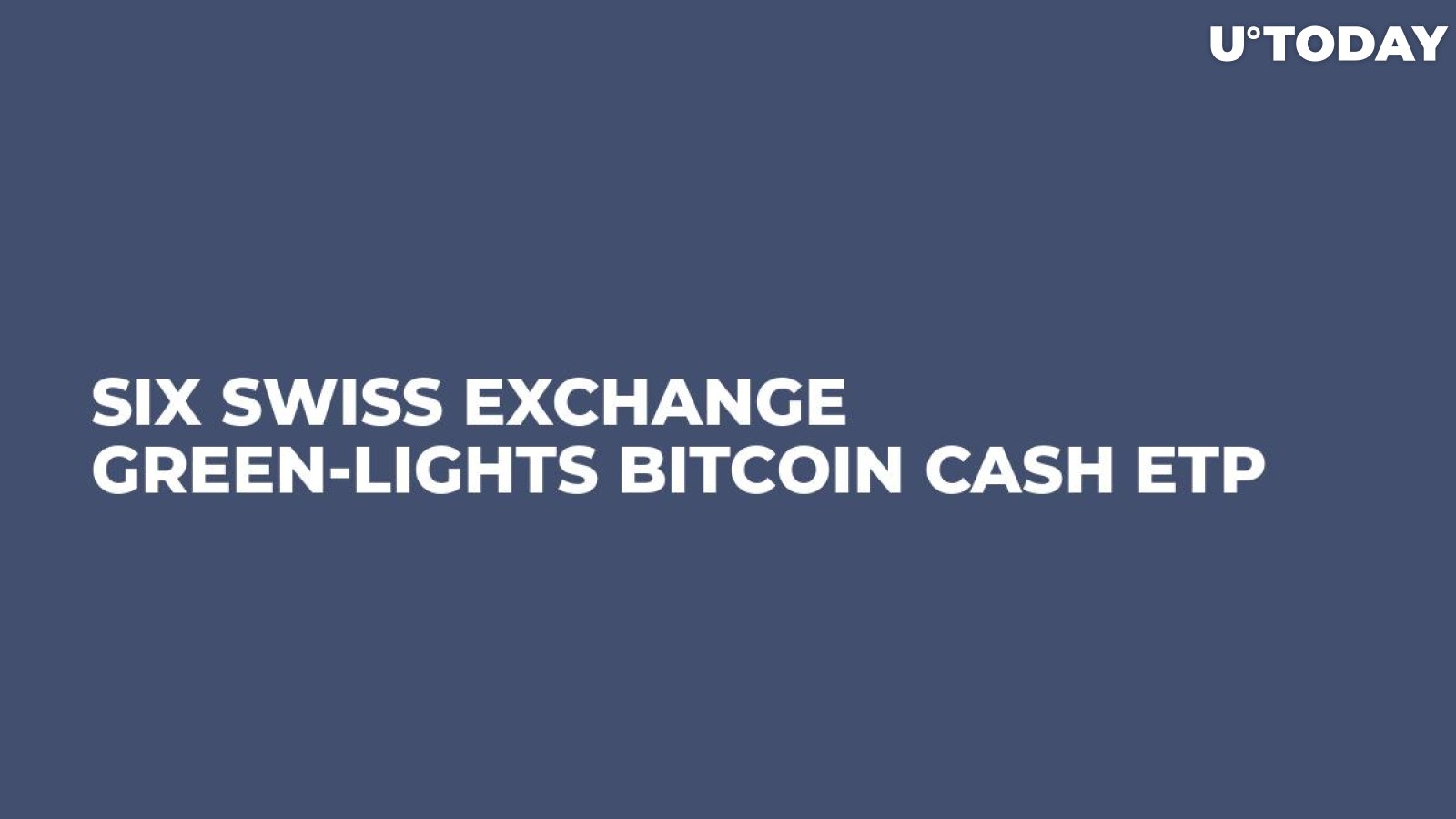 SIX Swiss Exchange Green-Lights Bitcoin Cash ETP