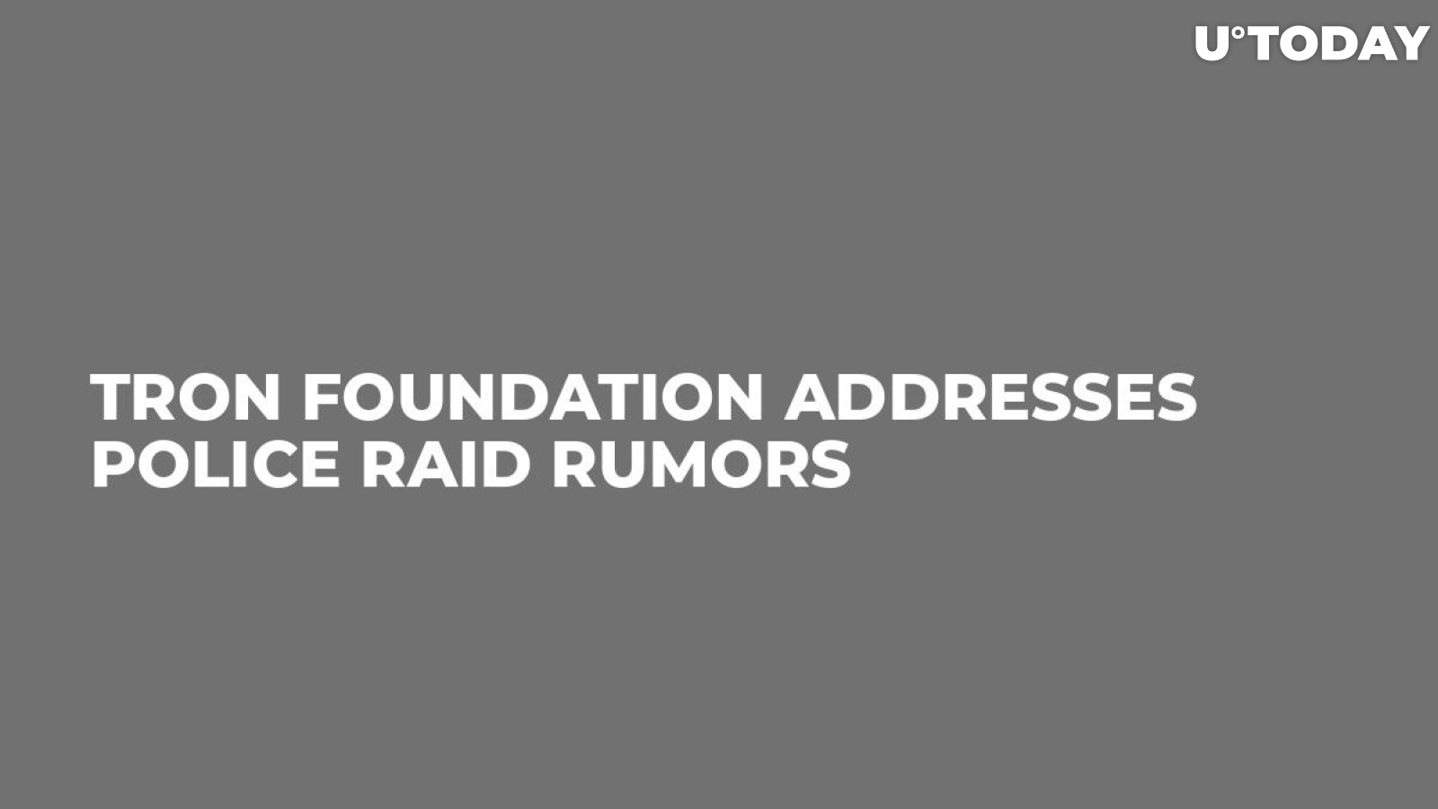 Tron Foundation Addresses Police Raid Rumors