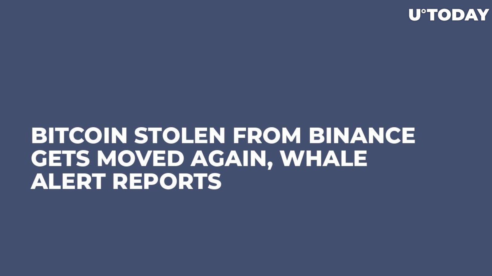 Bitcoin Stolen from Binance Gets Moved Again, Whale Alert Reports