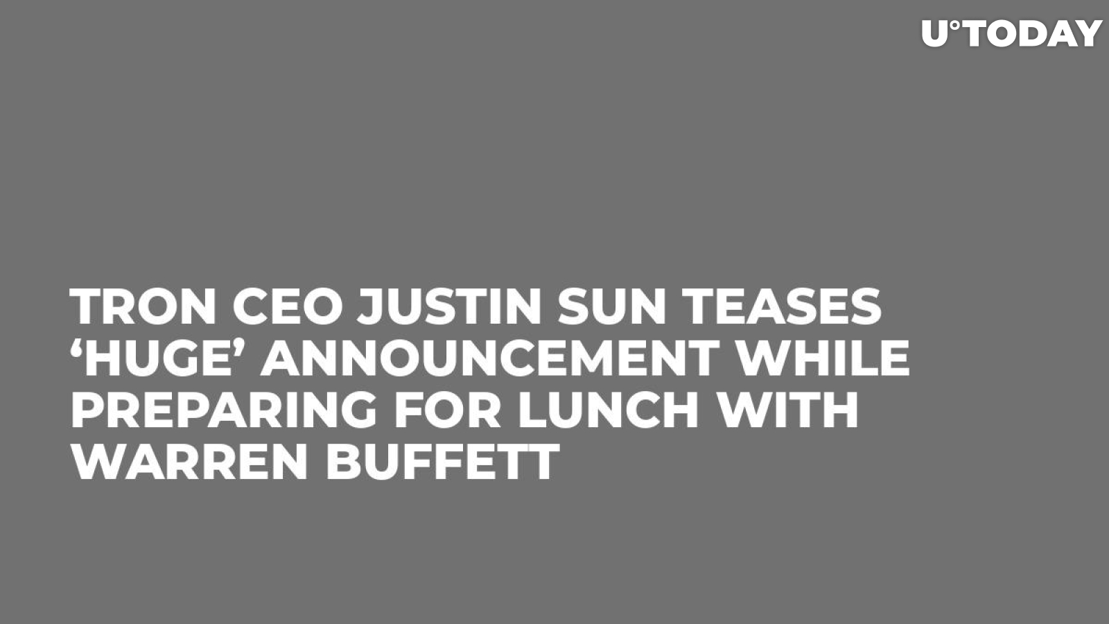 Tron CEO Justin Sun Teases ‘Huge’ Announcement While Preparing for Lunch with Warren Buffett   