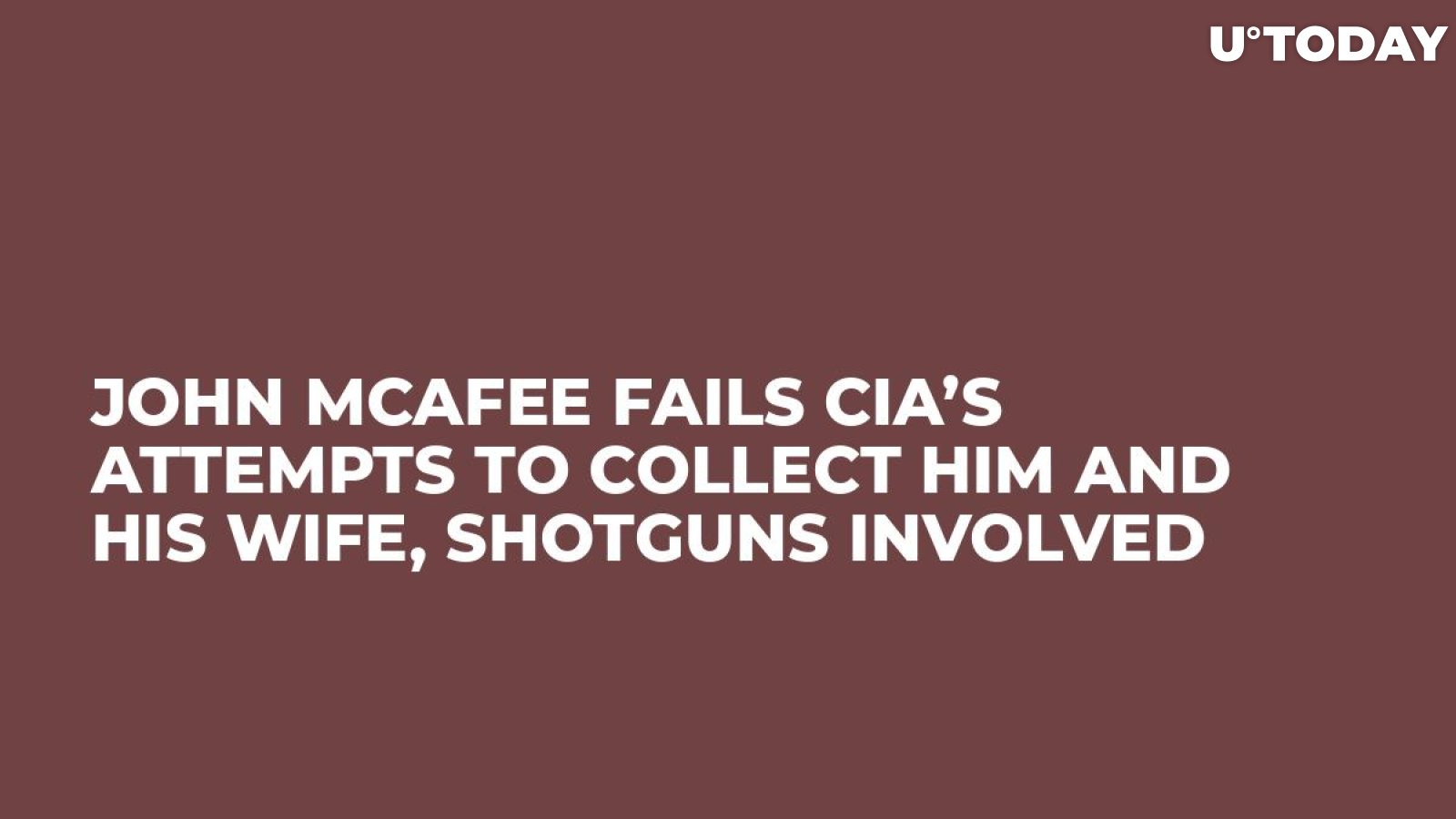 John McAfee Fails CIA’s Attempts to Collect Him and His Wife, Shotguns Involved