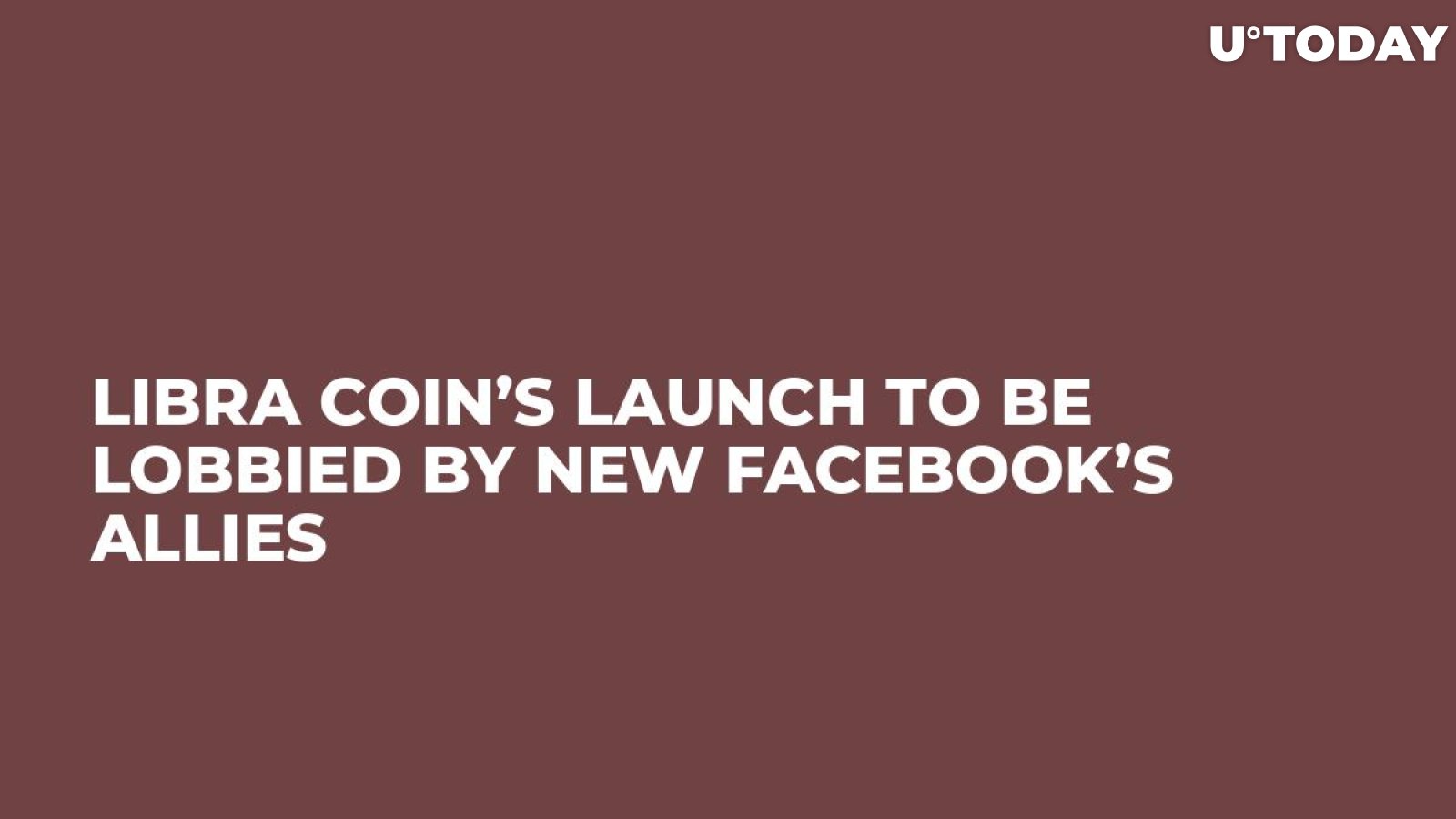 Libra Coin’s Launch to Be Lobbied by New Facebook’s Allies