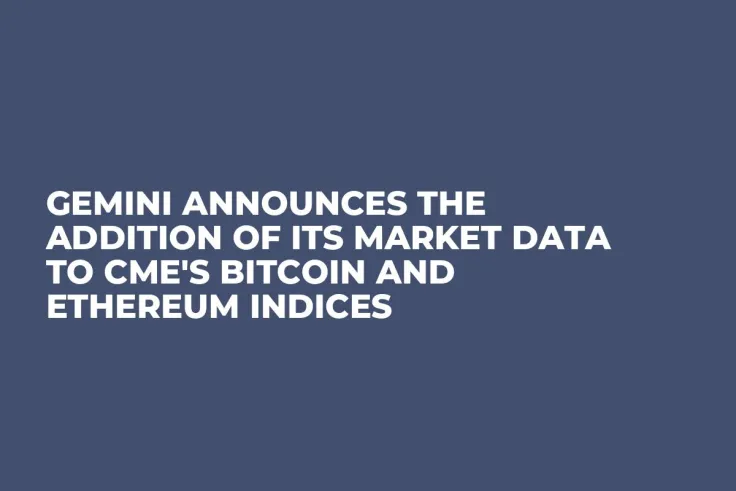 Gemini Announces the Addition of Its Market Data to CME's Bitcoin and Ethereum Indices