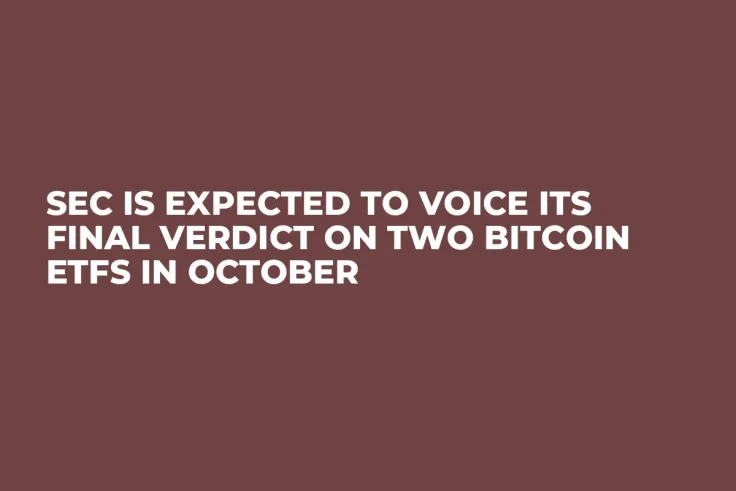 SEC Is Expected to Voice Its Final Verdict on Two Bitcoin ETFs in October
