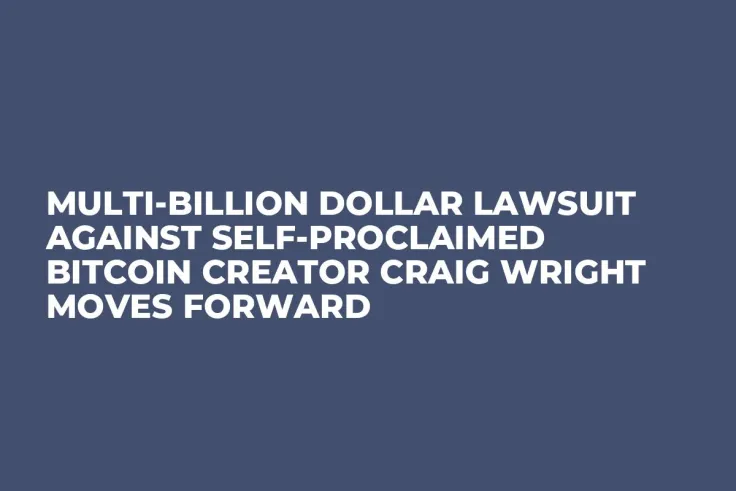 Multi-Billion Dollar Lawsuit Against Self-Proclaimed Bitcoin Creator Craig Wright Moves Forward