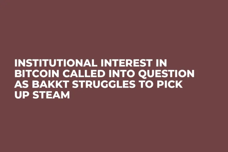 Institutional Interest in Bitcoin Called into Question as Bakkt Struggles to Pick Up Steam