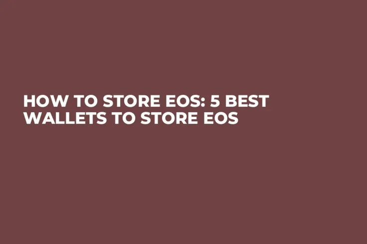 How To Store EOS: 5 Best Wallets To Store EOS